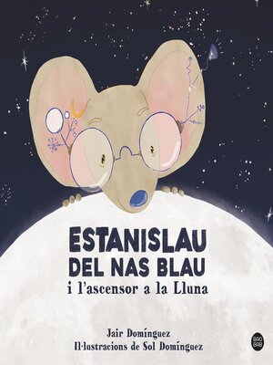 cover image of Estanislau del nas blau i l'ascensor a la Lluna